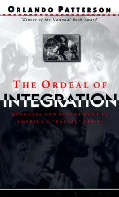 Die Tortur der Integration: Fortschritt und Ressentiments in Amerikas Rassenkrise - The Ordeal of Integration: Progress and Resentment in America's Racial Crisis