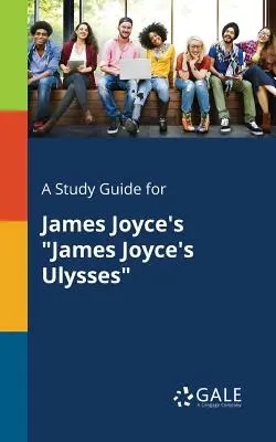Ein Studienführer für James Joyce's Ulysses von James Joyce - A Study Guide for James Joyce's James Joyce's Ulysses