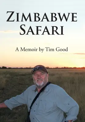 Simbabwe-Safari: Eine Erinnerung von Tim Good - Zimbabwe Safari: A Memoir by Tim Good