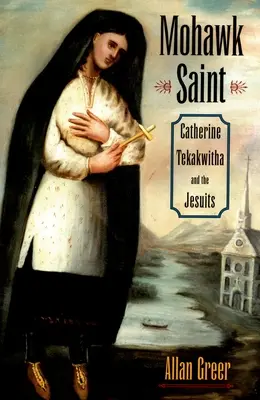 Mohawk-Heilige: Catherine Tekakwitha und die Jesuiten - Mohawk Saint: Catherine Tekakwitha and the Jesuits