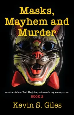 Masken, Chaos und Mord: Eine weitere Geschichte von Red Maguire, dem Reporter-Ass, der Verbrechen aufklärt - BUCH 2 - Masks, Mayhem and Murder: Another tale of Red Maguire, crime-solving ace reporter - BOOK 2