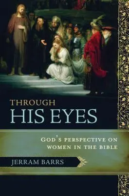 Durch seine Augen: Gottes Perspektive auf Frauen in der Bibel - Through His Eyes: God's Perspective on Women in the Bible