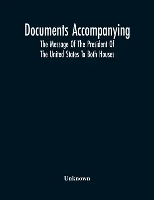 Begleitdokumente zur Botschaft des Präsidenten der Vereinigten Staaten an beide Kammern - Documents Accompanying The Message Of The President Of The United States To Both Houses