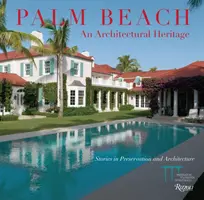 Palm Beach: Ein architektonisches Erbe: Geschichten zu Denkmalschutz und Architektur - Palm Beach: An Architectural Heritage: Stories in Preservation and Architecture