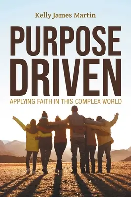 Zweckgetrieben: Der Glaube in dieser komplexen Welt - Purpose Driven: Applying Faith in this Complex World