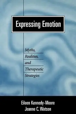 Emotionen ausdrücken: Mythen, Realitäten und therapeutische Strategien - Expressing Emotion: Myths, Realities, and Therapeutic Strategies