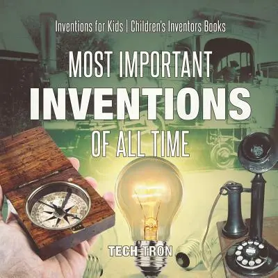 Die wichtigsten Erfindungen aller Zeiten - Erfindungen für Kinder - Erfinderbücher für Kinder - Most Important Inventions Of All Time - Inventions for Kids - Children's Inventors Books