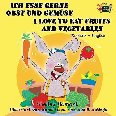 Ich esse gerne Obst und Gemüse I Love to Eat Fruits and Vegetables: Deutsch Englisch Zweisprachige Ausgabe - Ich esse gerne Obst und Gemse I Love to Eat Fruits and Vegetables: German English Bilingual Edition