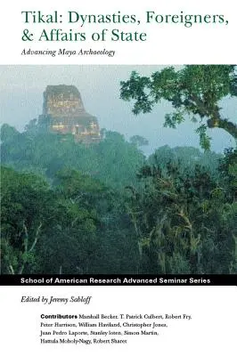 Tikal: Dynastien, Fremde und Staatsangelegenheiten: Fortschritte in der Maya-Archäologie - Tikal: Dynasties, Foreigners, and Affairs of State: Advancing Maya Archaeology