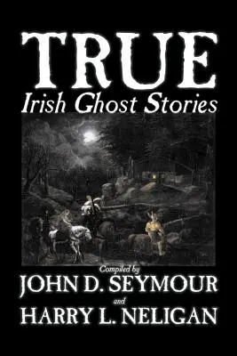 Wahre irische Geistergeschichten, zusammengestellt von St. John D. Seymour, Belletristik, Märchen, Volksmärchen, Legenden & Mythologie, Geister, Horror - True Irish Ghost Stories, Compiled by St. John D. Seymour, Fiction, Fairy Tales, Folk Tales, Legends & Mythology, Ghost, Horror