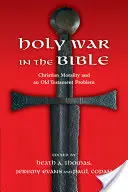 Der Heilige Krieg in der Bibel: Christliche Moral und ein alttestamentliches Problem - Holy War in the Bible: Christian Morality and an Old Testament Problem