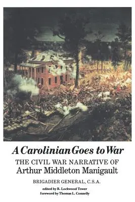 Ein Caroliner zieht in den Krieg: Der Bürgerkriegsbericht von Arthur Middleton Manigault - A Carolinian Goes to War: The Civil War Narrative of Arthur Middleton Manigault