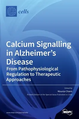 Kalzium-Signalübertragung bei der Alzheimer-Krankheit: Von der pathophysiologischen Regulation zu therapeutischen Ansätzen - Calcium Signalling in Alzheimer's Disease: From Pathophysiological Regulation to Therapeutic Approaches