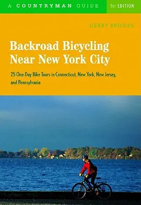 Backroad Bicycling Near New York City: 25 eintägige Fahrradtouren in Connecticut, New York, New Jersey und Pennsylvania - Backroad Bicycling Near New York City: 25 One-Day Bike Tours in Connecticut, New York, New Jersey, and Pennsylvania