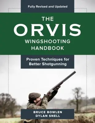 Das Orvis Wingshooting Handbook, vollständig überarbeitet und aktualisiert: Bewährte Techniken für besseres Schießen - The Orvis Wingshooting Handbook, Fully Revised and Updated: Proven Techniques for Better Shotgunning