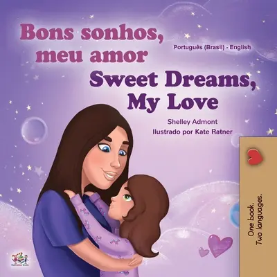 Sweet Dreams, My Love (Portugiesisch Englisch Zweisprachiges Kinderbuch -Brasilien): Brasilianisches Portugiesisch - Sweet Dreams, My Love (Portuguese English Bilingual Children's Book -Brazil): Brazilian Portuguese
