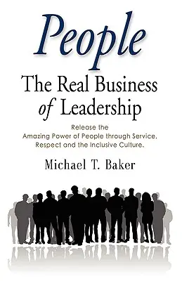 Menschen: The Real Business of Leadership - Freisetzung der erstaunlichen Kraft der Menschen durch Service, Respekt und eine integrative Kultur - People: The Real Business of Leadership - Release the Amazing Power of People Through Service, Respect and the Inclusive Cultu