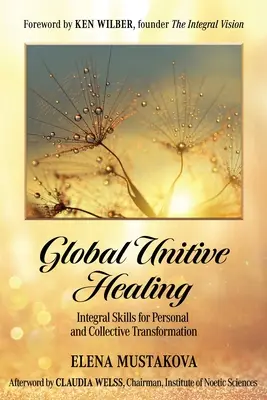 Globale Einheitliche Heilung: Integrale Fertigkeiten für persönliche und kollektive Transformation - Global Unitive Healing: Integral Skills for Personal and Collective Transformation