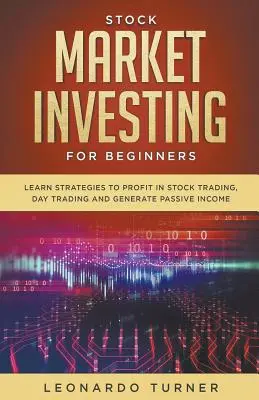 Investieren am Aktienmarkt für Anfänger Lernen Sie Strategien, um im Aktienhandel und Daytrading zu profitieren und ein passives Einkommen zu erzielen - Stock Market Investing For Beginners Learn Strategies To Profit In Stock Trading, Day Trading And Generate Passive Income