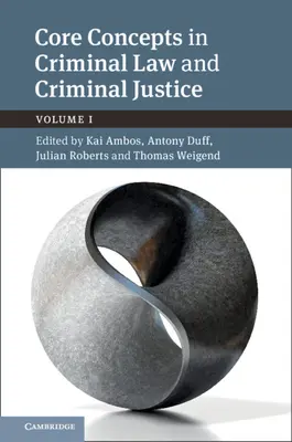 Grundbegriffe des Strafrechts und der Strafjustiz: Band 1, Deutsch-Britische Dialoge - Core Concepts in Criminal Law and Criminal Justice: Volume 1, Anglo-German Dialogues