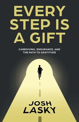 Jeder Schritt ist ein Geschenk: Fürsorge, Ausdauer und der Weg zur Dankbarkeit - Every Step Is a Gift: Caregiving, Endurance, and the Path to Gratitude