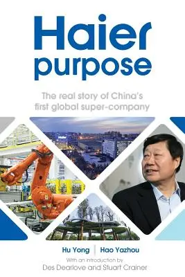 Haier Purpose: Die wahre Geschichte von Chinas erstem globalen Superunternehmen - Haier Purpose: The Real Story of China's First Global Super Company