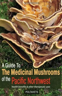 Ein Führer zu den Heilpilzen des Pazifischen Nordwestens - A Guide to the Medicinal Mushrooms of the Pacific Northwest