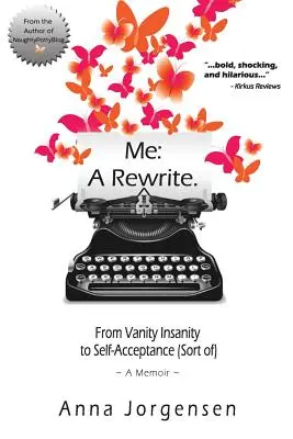 Ich: Eine Neufassung: Vom Eitelkeitswahn zur Selbstakzeptanz (mehr oder weniger) - Me: A Rewrite: From Vanity Insanity to Self-Acceptance (Sort of)