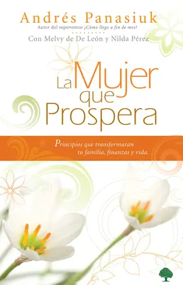 La Mujer Que Prospera: Prinzipien für die Transformation von Familie, Finanzen und Leben - La Mujer Que Prospera: Principios Que Transformarn Tu Familia, Finanzas Y Vida