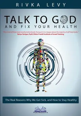 Sprich mit Gott und heile deine Gesundheit: Die wahren Gründe, warum wir krank werden, und wie wir gesund bleiben - Talk to God and Fix Your Health: The Real Reasons Why We Get Sick, and How to Stay Healthy