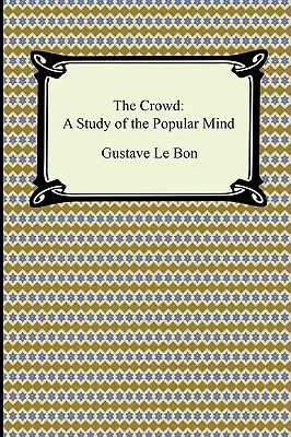 Die Volksmenge: Eine Studie über den Geist des Volkes - The Crowd: A Study of the Popular Mind