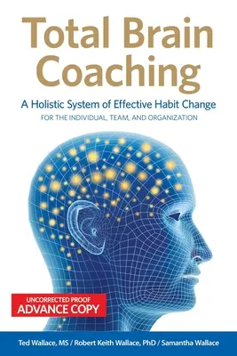 Total Brain Coaching: Ein ganzheitliches System zur effektiven Veränderung von Gewohnheiten für Einzelpersonen, Teams und Organisationen - Total Brain Coaching: A Holistic System of Effective Habit Change For the Individual, Team, and Organization