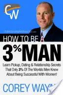 Wie Sie ein 3%-Mann werden und das Herz der Frau Ihrer Träume gewinnen - How to Be a 3% Man, Winning the Heart of the Woman of Your Dreams