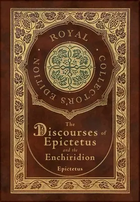 Die Reden des Epiktet und das Enchiridion (Königliche Sammlerausgabe) (Laminiertes Hardcover mit Schutzumschlag) - The Discourses of Epictetus and the Enchiridion (Royal Collector's Edition) (Case Laminate Hardcover with Jacket)