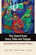 Die Kirche aus allen Stämmen und Zungen: Ekklesiologie in der Welt der Mehrheit - The Church from Every Tribe and Tongue: Ecclesiology in the Majority World