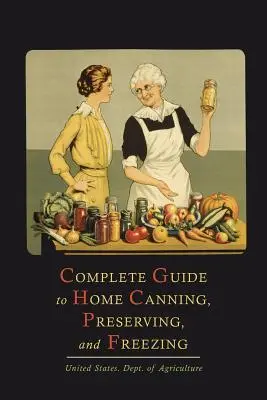 Vollständiger Leitfaden für das Einmachen, Konservieren und Einfrieren zu Hause - Complete Guide to Home Canning, Preserving, and Freezing