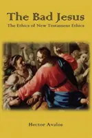 Der böse Jesus: Die Ethik der neutestamentlichen Ethik - The Bad Jesus: The Ethics of New Testament Ethics