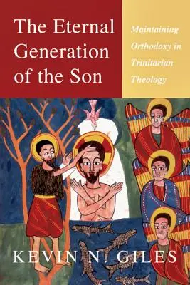 Die ewige Zeugung des Sohnes: Die Aufrechterhaltung der Orthodoxie in der trinitarischen Theologie - The Eternal Generation of the Son: Maintaining Orthodoxy in Trinitarian Theology