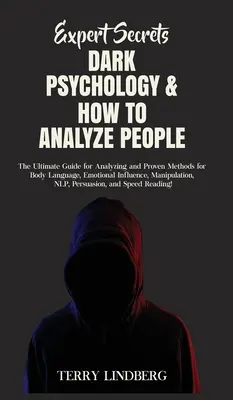 Expert Secrets - Dunkle Psychologie & Wie man Menschen analysiert: Der ultimative Leitfaden für die Analyse und bewährte Methoden für Körpersprache, emotionale Beeinflussung, - Expert Secrets - Dark Psychology & How to Analyze People: The Ultimate Guide for Analyzing and Proven Methods for Body Language, Emotional Influence,