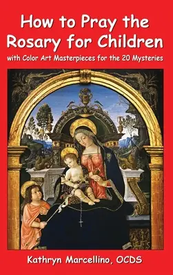 Wie man den Rosenkranz für Kinder betet: Mit farbigen Kunstwerken für die 20 Geheimnisse - How to Pray the Rosary for Children: With Color Art Masterpieces for the 20 Mysteries