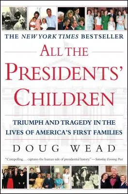 Alle Kinder des Präsidenten: Triumph und Tragödie im Leben von Amerikas ersten Familien - All the Presidents' Children: Triumph and Tragedy in the Lives of America's First Families