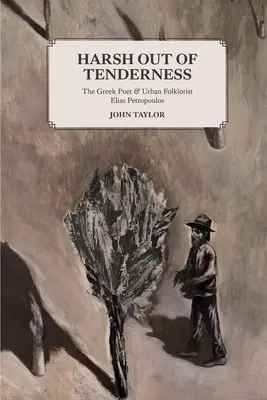 Härte aus Zärtlichkeit: Der griechische Dichter und städtische Volkskundler Elias Petropoulos - Harsh Out of Tenderness: The Greek Poet and Urban Folklorist Elias Petropoulos