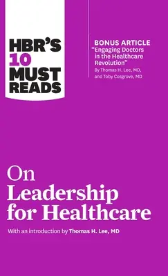 HBR's 10 Must Reads zum Thema Führung im Gesundheitswesen - HBR's 10 Must Reads on Leadership for Healthcare