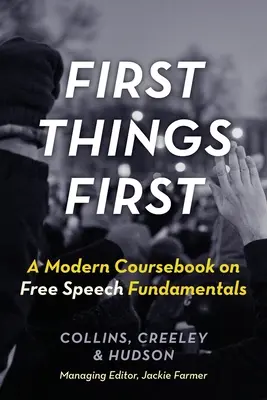 Die ersten Dinge zuerst: Ein modernes Kursbuch über die Grundlagen der freien Meinungsäußerung - First Things First: A Modern Coursebook on Free Speech Fundamentals