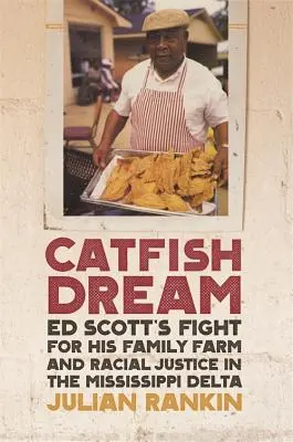 Catfish Dream: Ed Scotts Kampf um die Farm seiner Familie und um Rassengerechtigkeit im Mississippi-Delta - Catfish Dream: Ed Scott's Fight for His Family Farm and Racial Justice in the Mississippi Delta