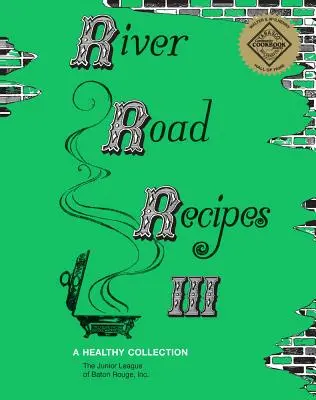 River Road-Rezepte III: Eine gesunde Sammlung - River Road Recipes III: A Healthy Collection