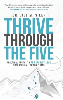 Gedeihen durch die Fünf: Praktische Wahrheiten für eine kraftvolle Führung in herausfordernden Zeiten - Thrive Through the Five: Practical Truths to Powerfully Lead through Challenging Times
