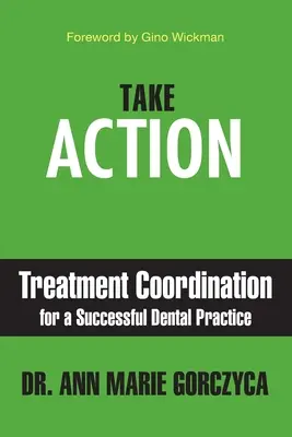 Handeln Sie: Behandlungskoordination für eine erfolgreiche Zahnarztpraxis - Take Action: Treatment Coordination for a Successful Dental Practice