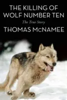 Die Tötung von Wolf Nummer zehn: Die wahre Geschichte - The Killing of Wolf Number Ten: The True Story