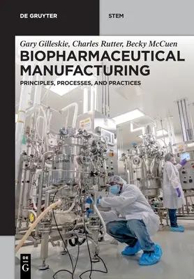 Biopharmazeutische Herstellung: Prinzipien, Prozesse und Praktiken - Biopharmaceutical Manufacturing: Principles, Processes, and Practices
